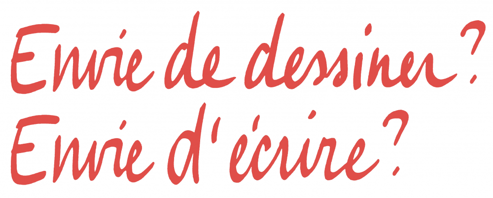 Envie de dessiner? Envie d'écrire?